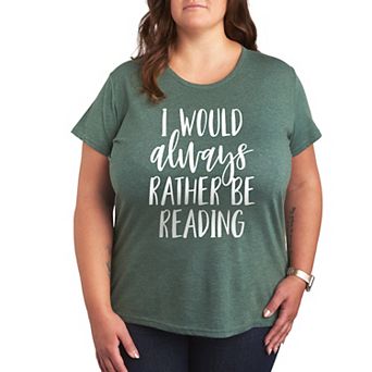 Plus I Would Always Rather Be Reading Graphic Tee
