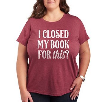Plus I Closed My Book For This Graphic Tee