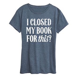 Women's I Closed My Book For This Graphic Tee