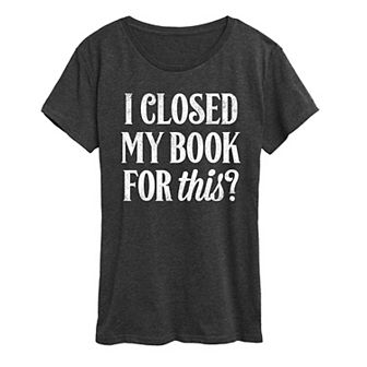 Women's I Closed My Book For This Graphic Tee