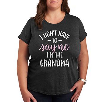 Plus I Don't Have To Say No Grandma Graphic Tee