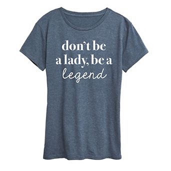 Women's Don't Be A Lady Be A Legend Graphic Tee