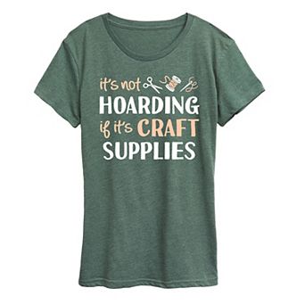 Women's Not Hoarding If It's Crafts Graphic Tee