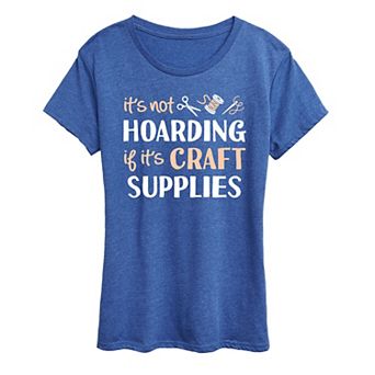Women's Not Hoarding If It's Crafts Graphic Tee