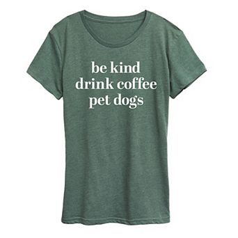 Women's Be Kind Drink Coffee Pet Dogs Graphic Tee