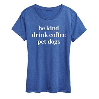 Women's Be Kind Drink Coffee Pet Dogs Graphic Tee