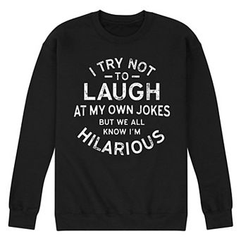 Men's I Try Not to Laugh at My Own Jokes Fleece Sweatshirt