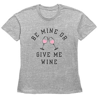 Women's Be Mine Or Give Me Wine Basic Fit Graphic Tee