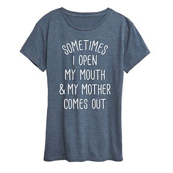 Women's Sometimes I Open My Mouth Mother Graphic Tee