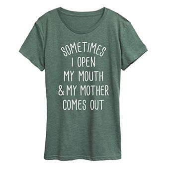 Women's Sometimes I Open My Mouth Mother Graphic Tee