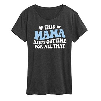 Women's This Mama Ain't Got Time Graphic Tee