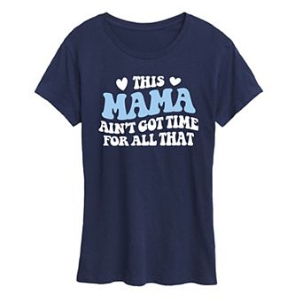 Women's This Mama Ain't Got Time Graphic Tee