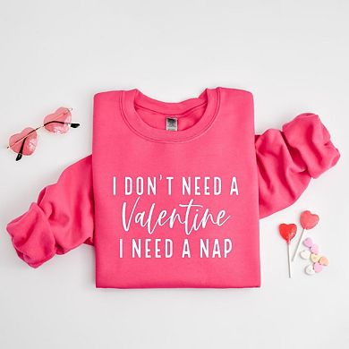 I Don't Need A Valentine Sweatshirt