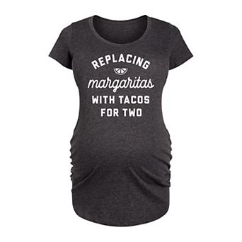 Maternity Replacing Margaritas Tacos For Two Graphic Tee