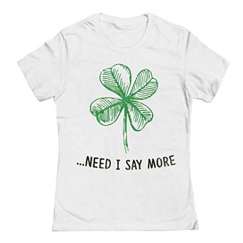 Junior's Need I Say More St. Patrick's Day Graphic T-Shirt
