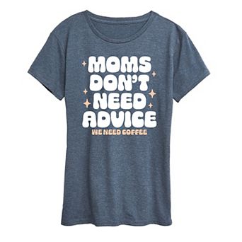 Women's Moms Dont Need Advice Need Coffee Graphic Tee