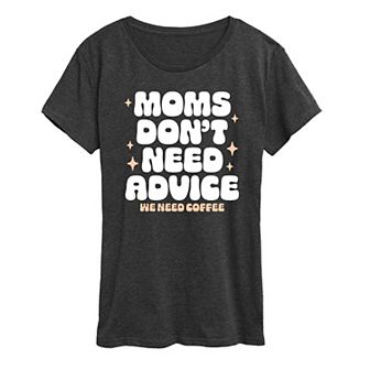 Women's Moms Dont Need Advice Need Coffee Graphic Tee