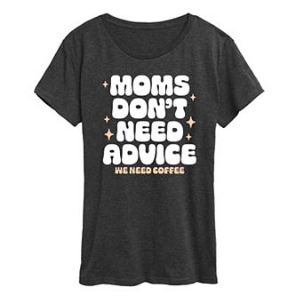 Women's Moms Dont Need Advice Need Coffee Graphic Tee