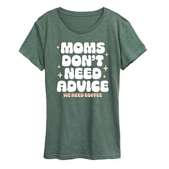 Women's Moms Dont Need Advice Need Coffee Graphic Tee
