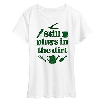 Women's Still Plays In The Dirt Graphic Tee
