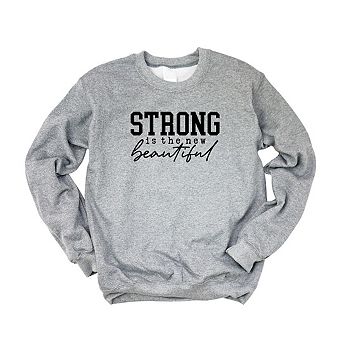 Strong Is The New Beautiful Sweatshirt