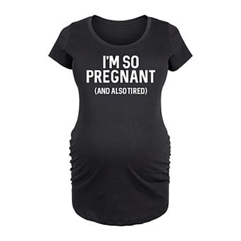 Maternity I'm So Pregnant Graphic Tee