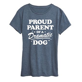 Women's Proud Parent Dramatic Dog Graphic Tee