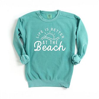 Life Is Better At The Beach Sun Garment Dyed Sweatshirt