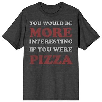 Men's You Would Be More Interesting If You Were Pizza Graphic Tee