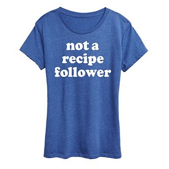 Women's Not A Recipe Follower Graphic Tee