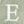 E