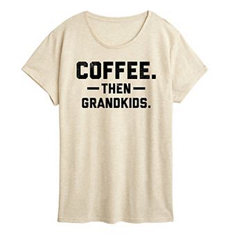 Women's Coffee Then Grandkids Graphic Tee