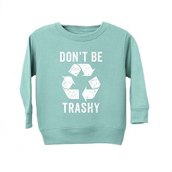 Don't Be Trashy Toddler Graphic Sweatshirt
