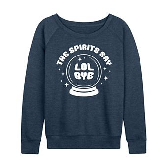 Women's Spirits Say LOL Bye French Terry Long Sleeve Tee
