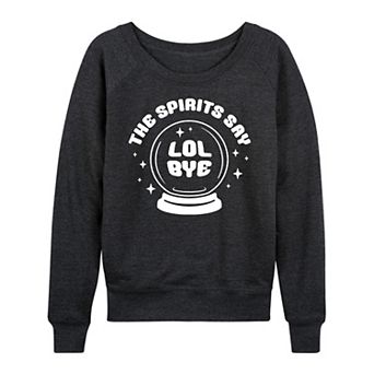 Women's Spirits Say LOL Bye French Terry Long Sleeve Tee
