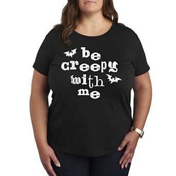 Plus Size Be Creepy With Me Graphic Tee