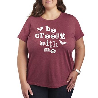 Plus Size Be Creepy With Me Graphic Tee