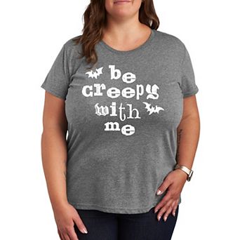 Plus Size Be Creepy With Me Graphic Tee