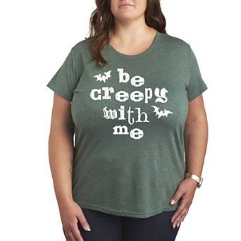 Plus Size Be Creepy With Me Graphic Tee