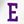 E