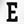 E