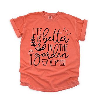 Life Is Better In The Garden Garment Dyed Tees