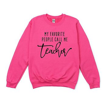 My Favorite People Call Me Teacher Sweatshirt