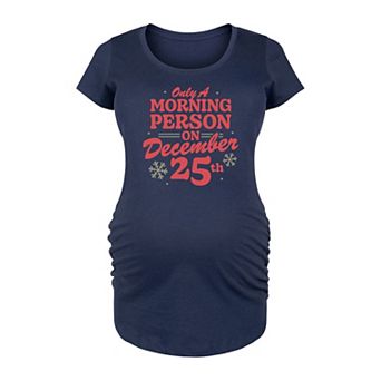 Maternity Only Morning Person On December 25 Graphic Tee