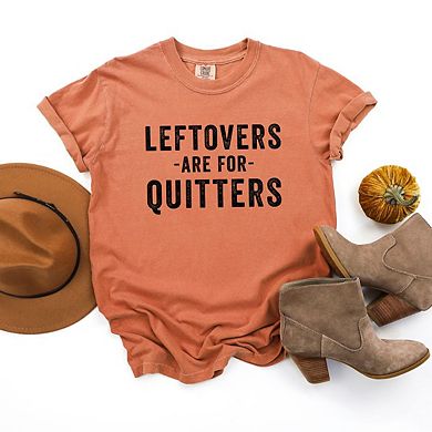 Leftovers Are For Quitters Garment Dyed Tees