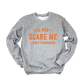 Simply Sage Market You Don't Scare Me I Have Teenagers Sweatshirt