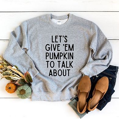 Let's Give 'em Pumpkin To Talk About Sweatshirt