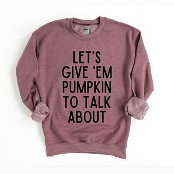 Let's Give 'em Pumpkin To Talk About Sweatshirt
