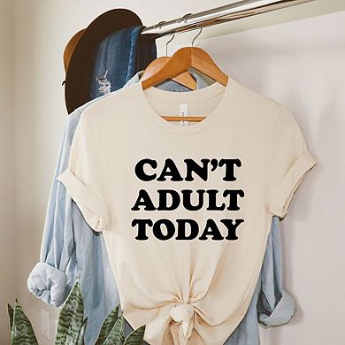 Can't Adult Today Bold Short Sleeve Graphic Tee