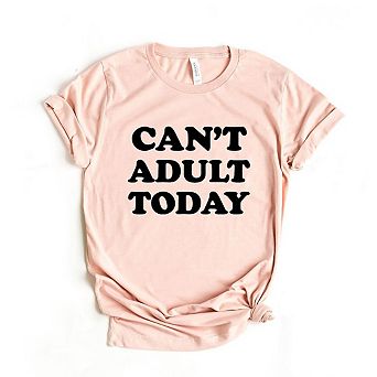 Can't Adult Today Bold Short Sleeve Graphic Tee
